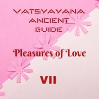 Produktbild: Vatsyayana Ancient Guide to the Pleasures of Love - VII (Vatsyayana's Kamasutra Series, #7)