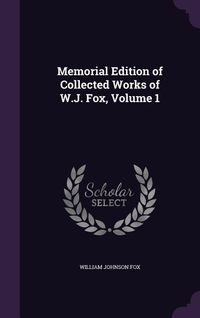 Produktbild: Memorial Edition of Collected Works of W.J. Fox, Volume 1