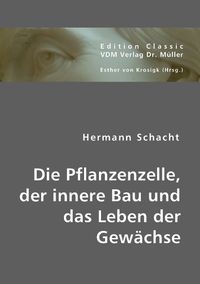 Produktbild: Schacht, H: Die Pflanzenzelle, der innere Bau und das Leben