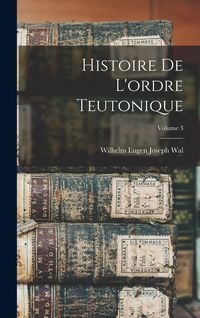 Produktbild: Histoire De L'ordre Teutonique; Volume 3