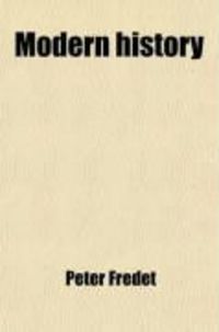 Produktbild: Modern History; From the Coming of Christ and the Change of the Roman Republic Into an Empire, to the Year of Our Lord 1844