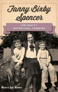 Produktbild: Fanny Bixby Spencer: Long Beach's Inspirational Firebrand