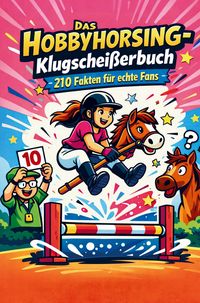 Produktbild: Das Hobbyhorsing-Klugschei&szlig;erbuch | &uuml;ber 200 Fakten f&uuml;r echte Fans und Hobby Horse Interessierte