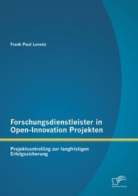 Produktbild: Forschungsdienstleister in Open-Innovation Projekten: Projektcontrolling zur langfristigen Erfolgssicherung