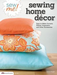 Bild vom Artikel Sew Me! Sewing Home Decor: Easy-To-Make Curtains, Pillows, Organizers, and Other Accessories vom Autor Choly Knight