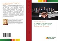 Produktbild: A etiqueta corporativa e o jogo das rela&ccedil;&otilde;es sociais