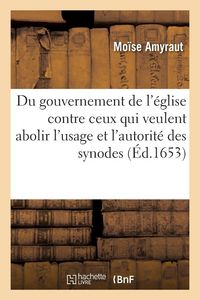 Produktbild: Du gouvernement de l'&eacute;glise contre ceux qui veulent abolir l'usage et l'autorit&eacute; des synodes