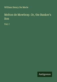 Produktbild: Melton de Mowbray. Or, the Banker's Son