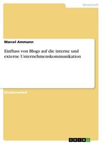 Produktbild: Einfluss von Blogs auf die interne und externe Unternehmenskommunikation