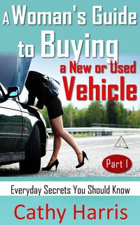 Produktbild: A Woman's Guide To Buying a New or Used Vehicle: Everyday Secrets You Should Know (Part I)