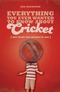 Produktbild: Everything You Ever Wanted to Know About Cricket But Were too Afraid to Ask