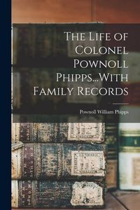 Produktbild: The Life of Colonel Pownoll Phipps...With Family Records