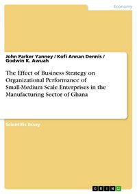 Produktbild: The Effect of Business Strategy on Organizational Performance of Small-Medium Scale Enterprises in the Manufacturing Sector of Ghana