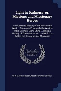 Produktbild: Light in Darkness, or, Missions and Missionary Heroes