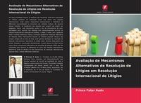 Produktbild: Avalia&ccedil;&atilde;o de Mecanismos Alternativos de Resolu&ccedil;&atilde;o de Lit&iacute;gios em Resolu&ccedil;&atilde;o Internacional de Lit&iacute;gios