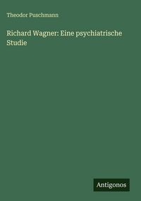 Produktbild: Richard Wagner: Eine psychiatrische Studie