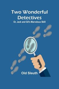 Produktbild: Two Wonderful Detectives; Or, Jack and Gil's Marvelous Skill