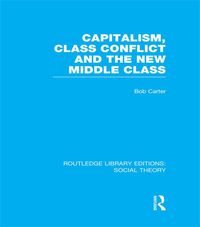 Produktbild: Capitalism, Class Conflict and the New Middle Class (RLE Social Theory)