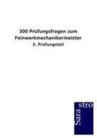 Bild vom Artikel 300 Prüfungsfragen zum Feinwerkmechanikermeister vom Autor Sarastro GmbH