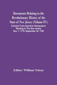 Produktbild: Documents Relating To The Revolutionary History Of The State Of New Jersey (Volume Iv) Extracts From American Newspapers Relating To The New Jersey Nov. 1, 1779- September 30, 1780