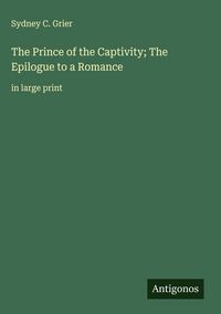 Produktbild: The Prince of the Captivity; The Epilogue to a Romance