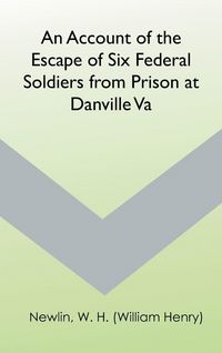 Produktbild: An Account of the Escape of Six Federal Soldiers from Prison at Danville, Va.