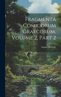 Produktbild: Fragmenta Comicorum Graecorum, Volume 2, part 2