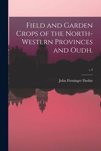 Produktbild: Field and Garden Crops of the North-western Provinces and Oudh.; v.3