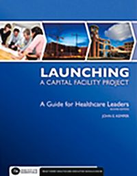 Bild vom Artikel Launching a Capital Facility Project: A Guide for Healthcare Leaders, Second Edition vom Autor John Kemper