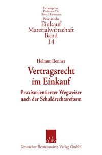 Produktbild: Vertragsrecht im Einkauf - Praxisorientierter Wegweiser nach der Schuldrechtsreform. Praxisreihe Einkauf/Materialwirtschaft,  Band 14