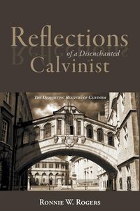 Produktbild: Reflections of a Disenchanted Calvinist