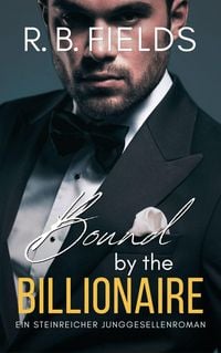 Produktbild: Bound by the Billionaire: Ein Steinreicher Junggesellenroman