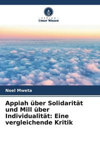 Produktbild: Appiah &uuml;ber Solidarit&auml;t und Mill &uuml;ber Individualit&auml;t: Eine vergleichende Kritik