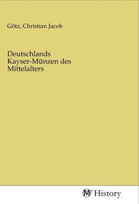 Produktbild: Deutschlands Kayser-M&uuml;nzen des Mittelalters