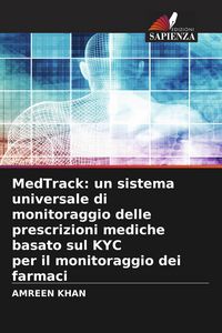 Produktbild: MedTrack: un sistema universale di monitoraggio delle prescrizioni mediche basato sul KYC per il monitoraggio dei farmaci
