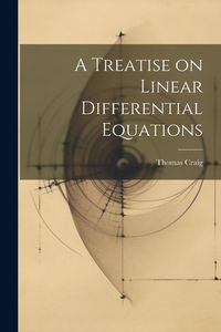 Produktbild: A Treatise on Linear Differential Equations