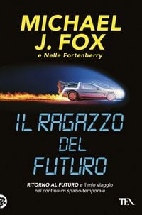 Produktbild: Il ragazzo del futuro. Ritorno al futuro e il mio viaggio nel continuum spazio-temporale