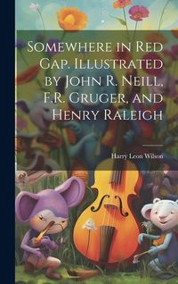 Produktbild: Somewhere in Red Gap. Illustrated by John R. Neill, F.R. Gruger, and Henry Raleigh