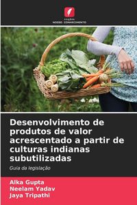 Produktbild: Desenvolvimento de produtos de valor acrescentado a partir de culturas indianas subutilizadas