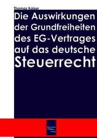 Produktbild: Die Auswirkung der Grundfreiheiten des EG-Vertrages auf das deutsche Steuerrecht