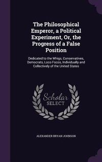 Produktbild: The Philosophical Emperor, a Political Experiment, Or, the Progress of a False Position