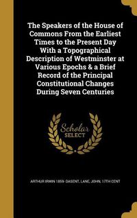 Produktbild: The Speakers of the House of Commons From the Earliest Times to the Present Day With a Topographical Description of Westminster at Various Epochs & a