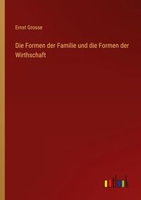 Produktbild: Die Formen der Familie und die Formen der Wirthschaft