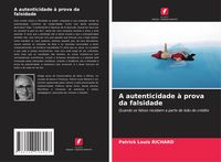 Produktbild: A autenticidade &agrave; prova da falsidade