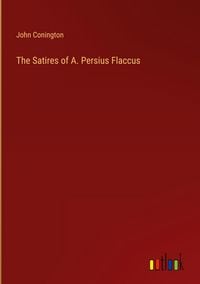 Produktbild: The Satires of A. Persius Flaccus