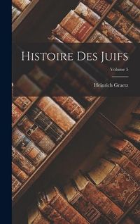 Produktbild: Histoire Des Juifs; Volume 5
