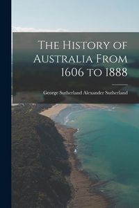Produktbild: The History of Australia From 1606 to 1888