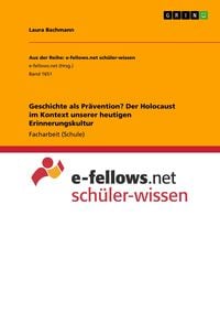 Produktbild: Geschichte als Pr&auml;vention? Der Holocaust im Kontext unserer heutigen Erinnerungskultur