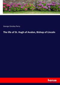 Produktbild: The life of St. Hugh of Avalon, Bishop of Lincoln