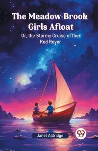 Produktbild: The Meadow-Brook Girls Afloat Or, the Stormy Cruise of the Red Rover
